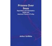 Prisons Over Seas; Deportation And Colonization; British And American Prisons Of To-Day