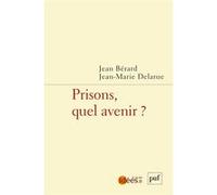 Prisons, quel avenir ? Jean Bérard (Auteur), Jean-Marie Delarue (Auteur)