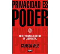 Privacidad es poder: Datos, vigilancia y libertad en la era digital