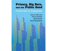 Privacy, Big Data, And The Public Good: Frameworks For Engagement (Paperback) Julia Lane, Victoria Stodden, Stefan Bender, Helen Nissenbaum (Auteur)