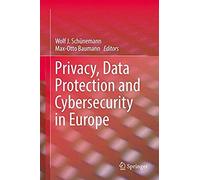 Privacy, Data Protection And Cybersecurity In Europe