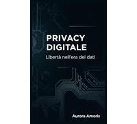 Privacy Digitale: Libertà nell'era dei dati