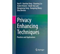 Privacy Enhancing Techniques: Practices and Applications