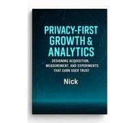 Privacy-First Growth & Analytics: Designing Acquisition, Measurement, and Experiments That Earn User Trust
