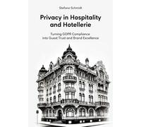 Privacy in Hospitality and Hotellerie: Turning GDPR Compliance into Guest Trust and Brand Excellence
