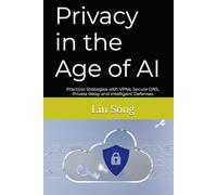 Privacy in the Age of AI: Practical Strategies with VPNs, Secure DNS, Private Relay and Intelligent Defenses