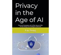 Privacy in the Age of AI: Practical Strategies with VPNs, Secure DNS, Private Relay and Intelligent Defenses