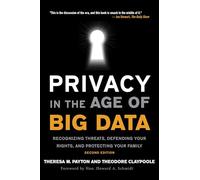 Privacy in the Age of Big Data: Recognizing Threats, Defending Your Rights, and Protecting Your Family