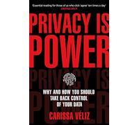 Privacy is Power: Why and How You Should Take Back Control of Your Data
