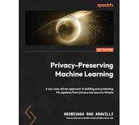 Privacy-Preserving Machine Learning: A use-case-driven approach to building and protecting ML pipelines from privacy and security threats