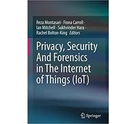Privacy, Security And Forensics In The Internet Of Things (Iot)