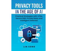 Privacy Tools in the Age of AI: Practical Strategies with VPNs, Secure DNS, Private Relay and Intelligent Defenses