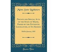Private And Special Acts Of The State Of Maine, Passed By The Fifteenth Legislature, At Its Session