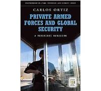 Private Armed Forces and Global Security, Contemporary Military, Strategic, And Security Issues Carlos Ortiz (Auteur)