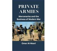 Private Armies: Mercenaries and the Business of Modern War