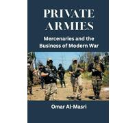 Private Armies: Mercenaries and the Business of Modern War