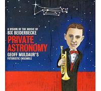Geoff Muldaur - Private Astronomy: A Vision The Music of Bix Beiderbecke