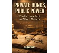 PRIVATE BONDS, PUBLIC POWER: Who Can Issue Debt and Why It Matters