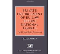 Private Enforcement of EU Law Before National Courts: The EU Legislative Framework (Elgar European Law and Practice Series) - [Livre en VO] Folkert Wilman (Auteur)