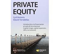 Private Equity: Introducción a la financiación privada de las empresas (capital riesgo, capital expansión, LBO y turnaround)