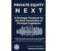 Private Equity Next: A Strategic Playbook for the Next Generation of Principal Capitalists