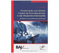 Private Equity Und Venture Capital Als Innovationsmotor In Der Medizintechnikindustrie. Qualitative Und Quantitative Branchenanalyse