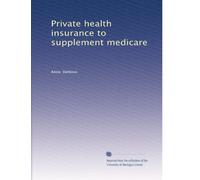 Private health insurance to supplement medicare (Volume 2)