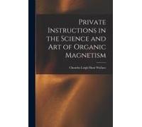 Private Instructions In The Science And Art Of Organic Magnetism