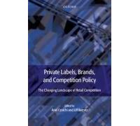 Private Labels, Brands, And Competition Policy: The Changing Landscape Of Retail Competition