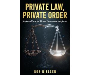 Private Law, Private Order: Justice and Security Without Government Interference