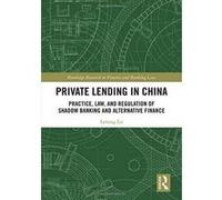 Private Lending in China: Practice, Law, and Regulation of Shadow Banking and Alternative Finance (Routledge Research in Finance and Banking Law) - [Version Originale] Inconnu (Auteur)