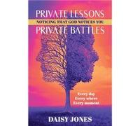 Private Lessons. Private Battles. Noticing that God Notices You Every day Everywhere Every moment - Daisy Jones - Dominionhouse Publishing amp Design LLC Daisy JonesDaisy Jones (Auteur)