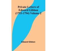 Private Letters Of Edward Gibbon (1753-1794) Volume 2