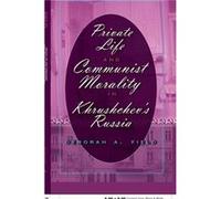 Private Life and Communist Morality in Khrushchevs Russia by Deborah A. Field Debroah A. Field (Auteur)