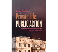 Private Life, Public Action: How Housing Politics Mobilized Citizens in Moscow