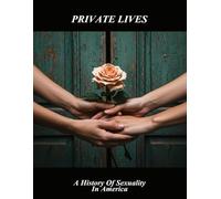 Private Lives: A History Of Sexuality In America