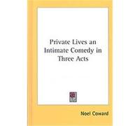 Private Lives an Intimate Comedy in Three Acts Noel Coward (Auteur)