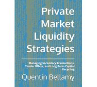 Private Market Liquidity Strategies: Managing Secondary Transactions, Tender Offers, and Long-Term Capital Recycling