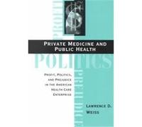 Private Medicine and Public Health Lawrence D. Weiss (Auteur)