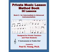 Private Music Lesson Method Book: Book 2 - 30 Lessons - for Intermediate to Advanced Instrumentalists for F Instruments in Treble Clef