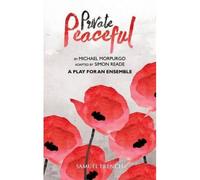Private Peaceful - A Play For An Ensemble