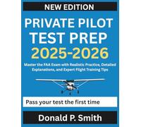 Private Pilot Test Prep 2025-2026: Master the FAA Exam with Realistic Practice, Detailed Explanations, and Expert Flight Training Tips