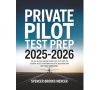Private Pilot Test Prep 2025-2026: The All-in-One Ground School and Test Prep for Student Pilots, Featuring Realistic Questions and Key Flight Maneuvers