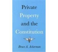Private Property and the Constitution Bruce A. Ackerman (Auteur)