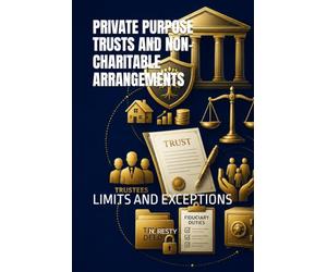 PRIVATE PURPOSE TRUSTS AND NON-CHARITABLE ARRANGEMENTS: LIMITS AND EXCEPTIONS
