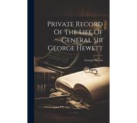 Private Record Of The Life Of General Sir George Hewett