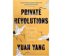 Private revolutions Coming of age in a new China - Yuan Yang - Bloomsbury Libri - broché - Essai