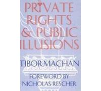 Private Rights and Public Illusions by Tibor R. Machan (1994-01-01)