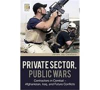 Private Sector, Public Wars, The Changing Face of War James Jay Carafano (Auteur)