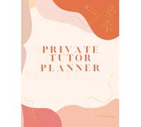 Private Tutor Planner: Organize Lessons, Track Progress, and Manage Payments - The Ultimate Journal for Educators